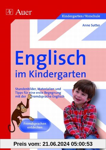 Englisch im Kindergarten: Stundenbilder, Materialien und Tipps für eine erste Begegnung mit der Fremdsprache Englisch